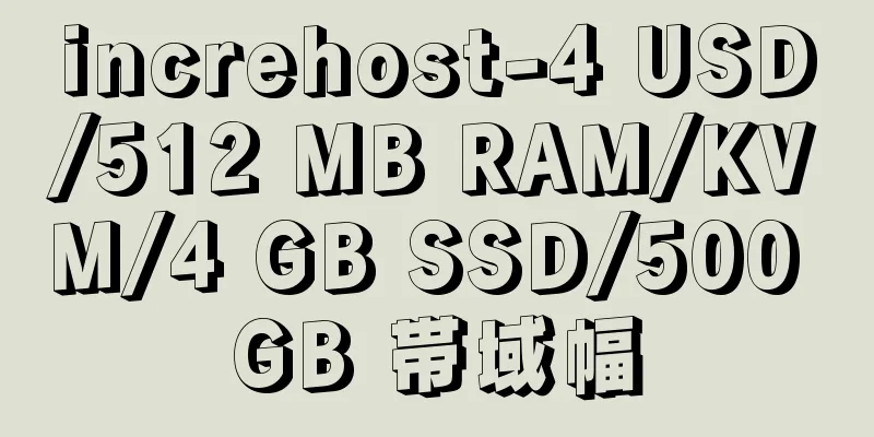 increhost-4 USD/512 MB RAM/KVM/4 GB SSD/500 GB 帯域幅