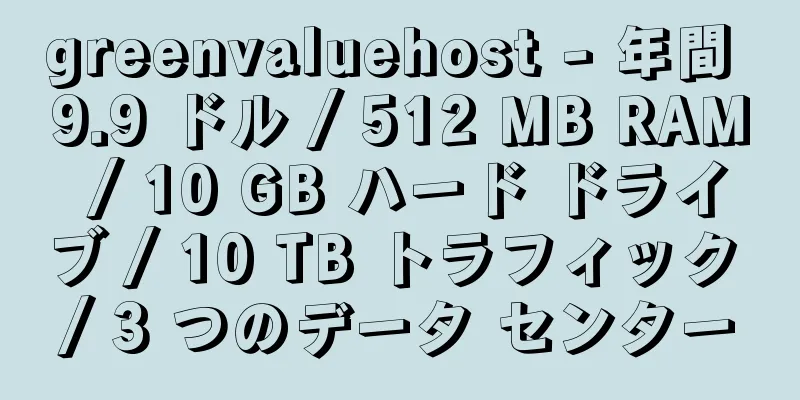 greenvaluehost - 年間 9.9 ドル / 512 MB RAM / 10 GB ハード ドライブ / 10 TB トラフィック / 3 つのデータ センター