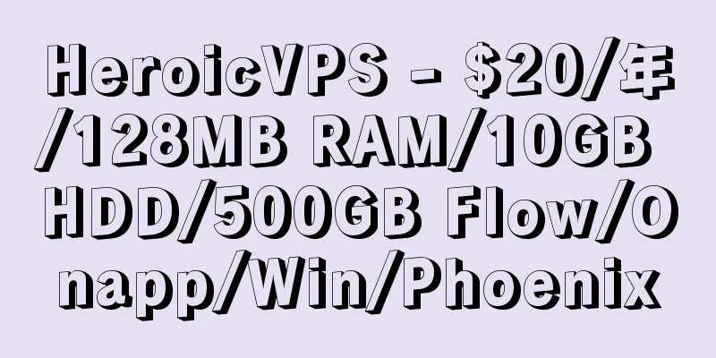 HeroicVPS - $20/年/128MB RAM/10GB HDD/500GB Flow/Onapp/Win/Phoenix
