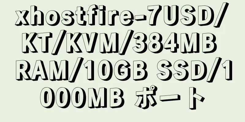 xhostfire-7USD/KT/KVM/384MB RAM/10GB SSD/1000MB ポート