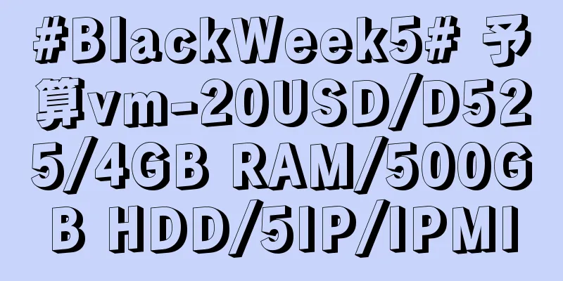 #BlackWeek5# 予算vm-20USD/D525/4GB RAM/500GB HDD/5IP/IPMI