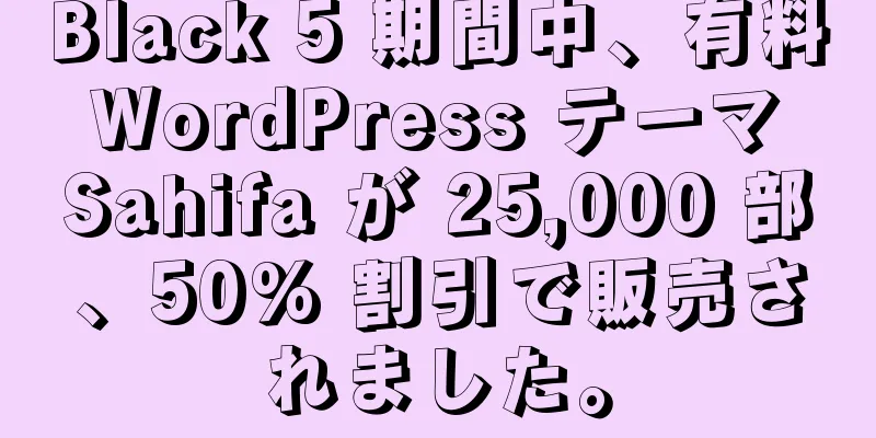 Black 5 期間中、有料 WordPress テーマ Sahifa が 25,000 部、50% 割引で販売されました。