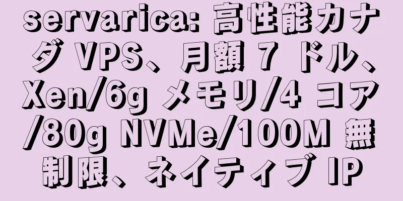 servarica: 高性能カナダ VPS、月額 7 ドル、Xen/6g メモリ/4 コア/80g NVMe/100M 無制限、ネイティブ IP